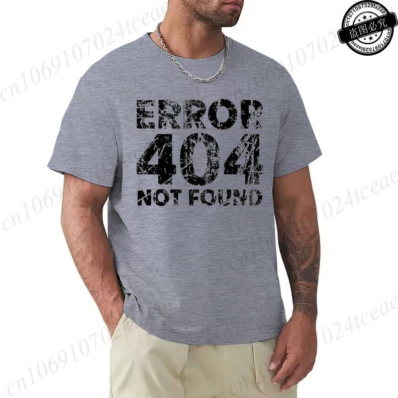 Mens Tshirt Funny Programmer Error 404 Not Found T Shirt Design Printed Casual Streetwear Men T Shirt Oneck Male Tops Tees