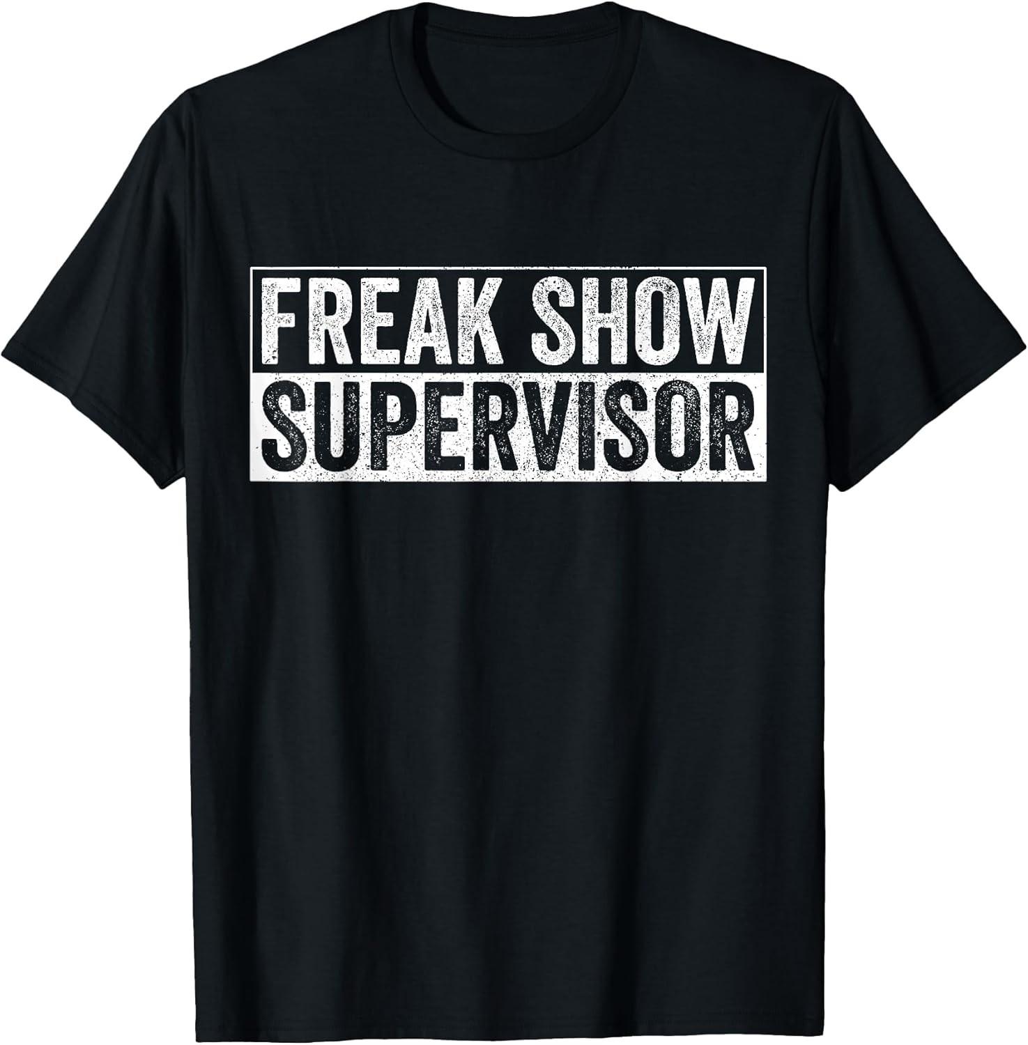 NEW LIMITED! Funny Freak Show Supervisor Hilarious Vintage Tee - MADE IN USA S