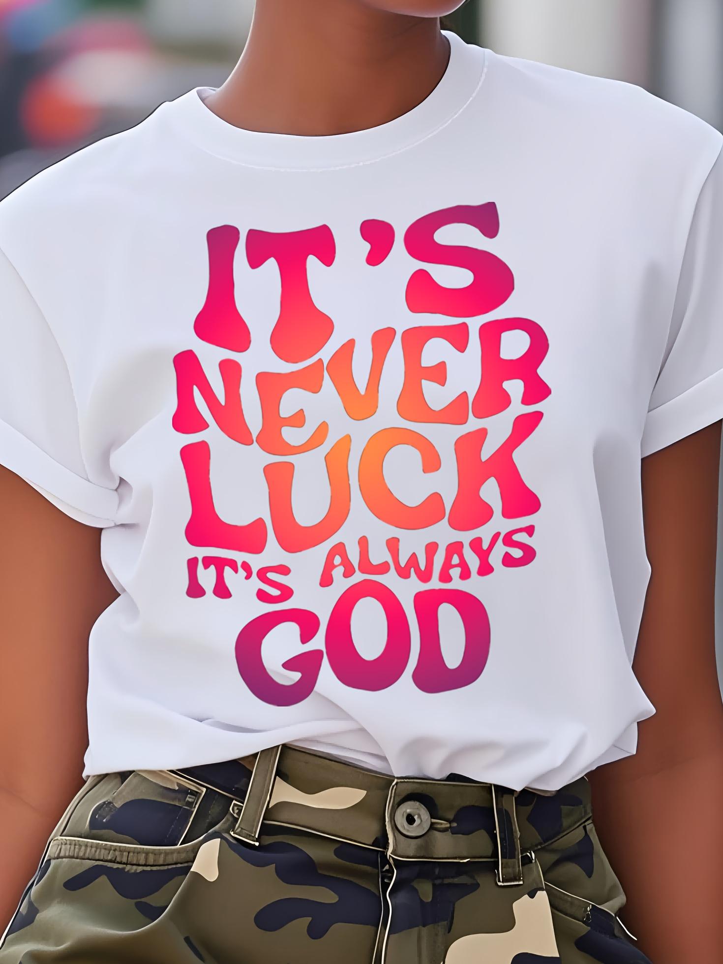 It s Never Luck It s Always God T-shirt S