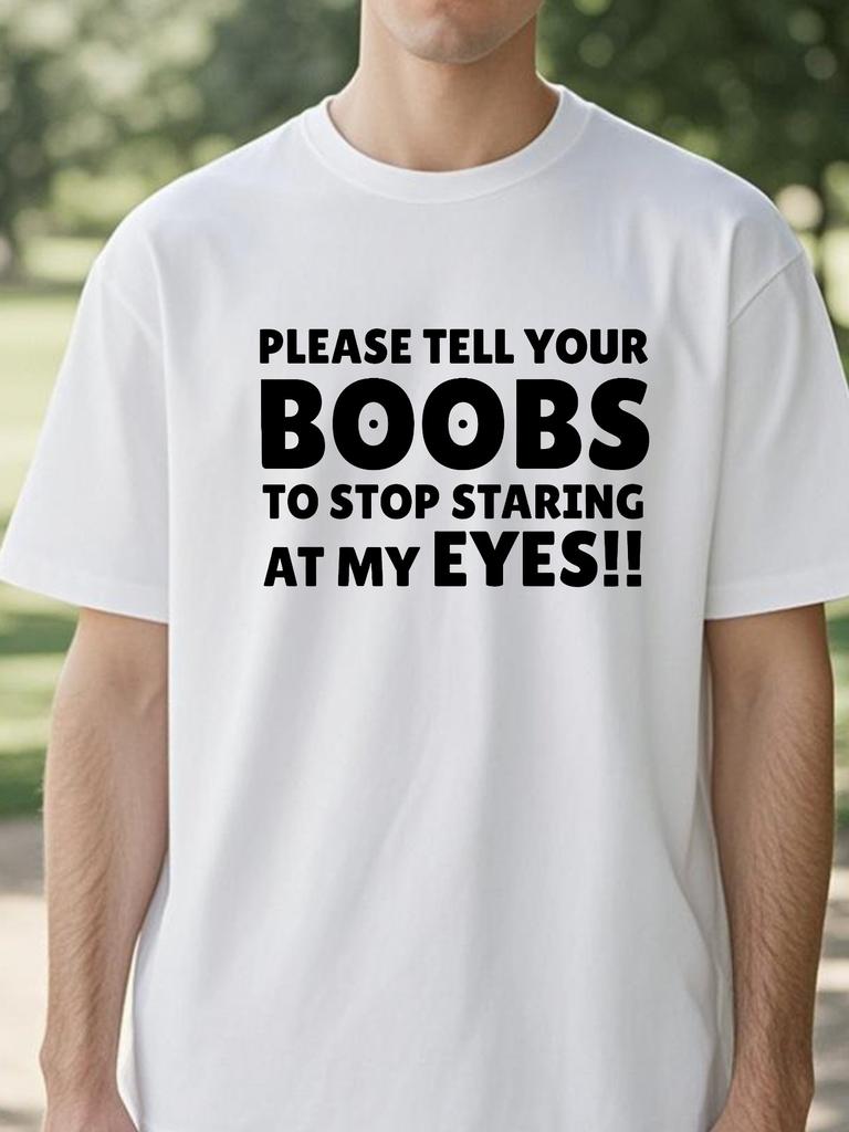 Please Tell Your BOOBS To Stop Staring At My Eyes TShirt Men Humor T Shirt Funny Letter Printed Tshirt Summer Short Sleeve Tees