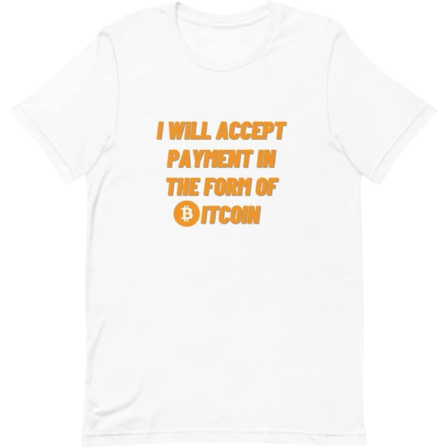 I Will Accept Payment in The Form of Bitcoin Unisex T-Shirt _ for Crypto Investors XXXXXL белый