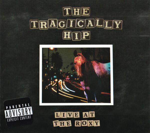 CD TRAGICALLY HIP Live At The Roxy 4517761 Universal Music 2022 Канада Рок Б/у
