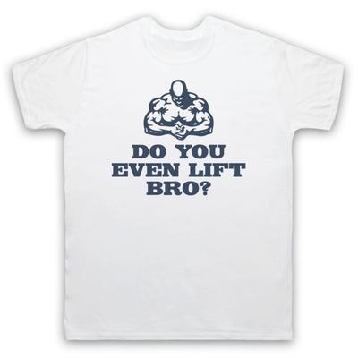 Do You Even Lift Bro Weightlifting Gym Bodybuilding Fit Mens And Womens T-Shirt