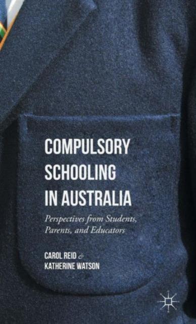 The Compulsory Schooling In Australia : Perspectives from Students, Parents, and Educators Book