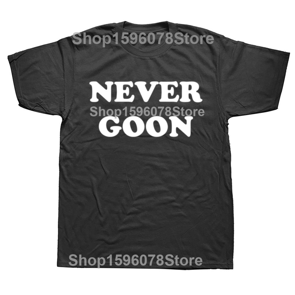 Never Goon Funny Gym Meme Y2k T Shirts Men Women Pure Cotton Funny Humor Streetwear Tee Shirt Short Sleeve Unisex Clothing