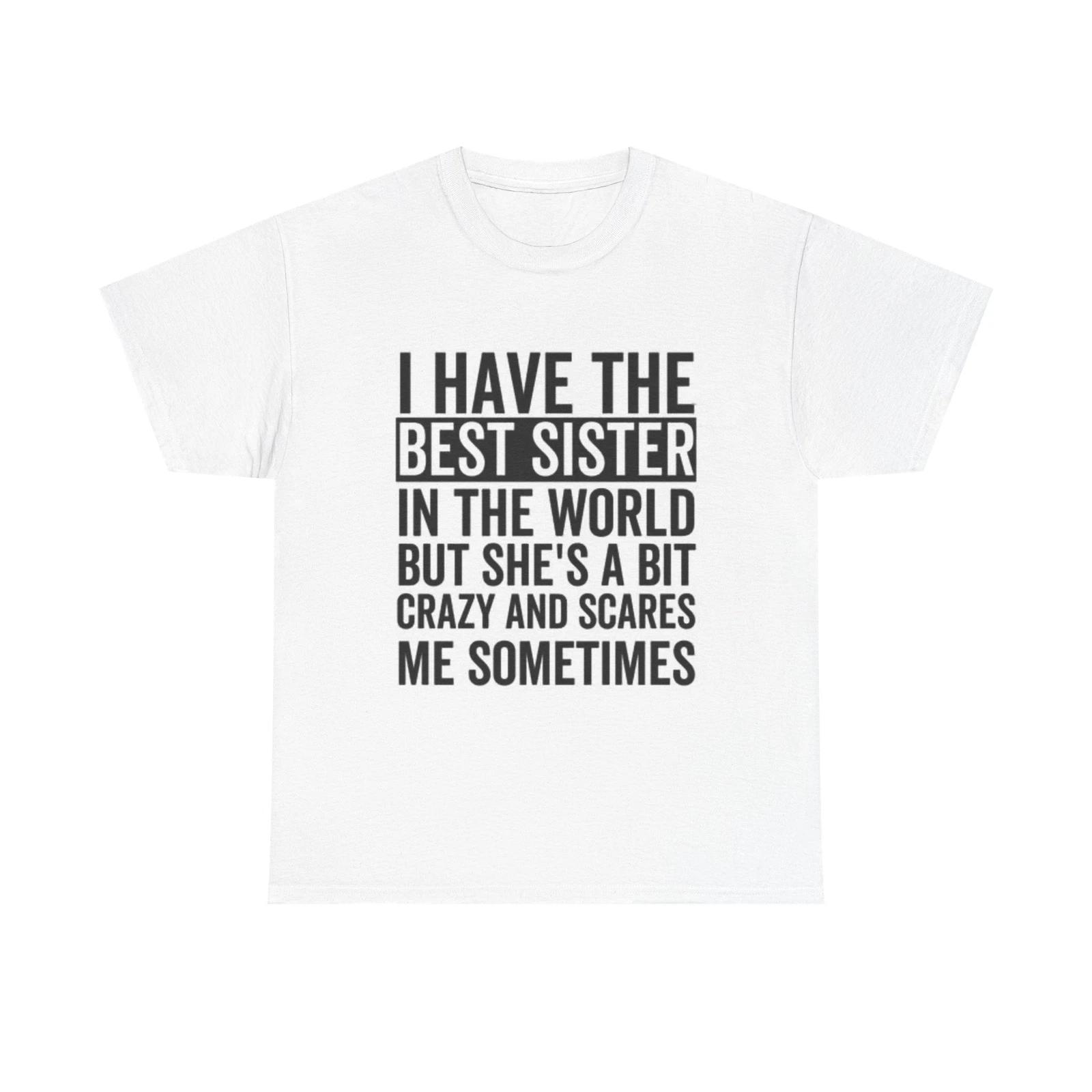 Men s and Women s T-shirts I Have The Best Sister Graphic XS