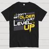 I Don't Older Just Level UP Cotton Summer Casual Cool Loose T-Shirt