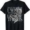 That S What I Do Write And Know Things T Shirt