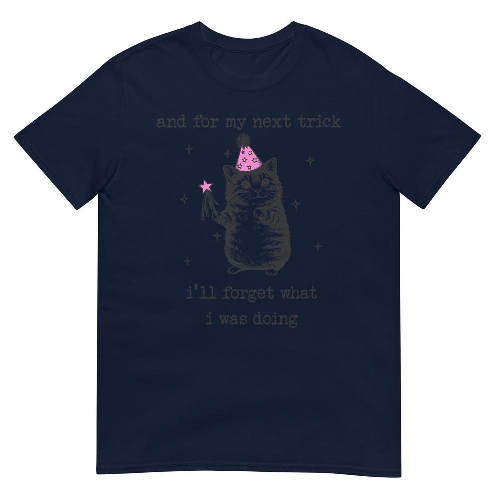 And For My Next Trick ILl Forget What I Was Doing Cat Funny TShirt S