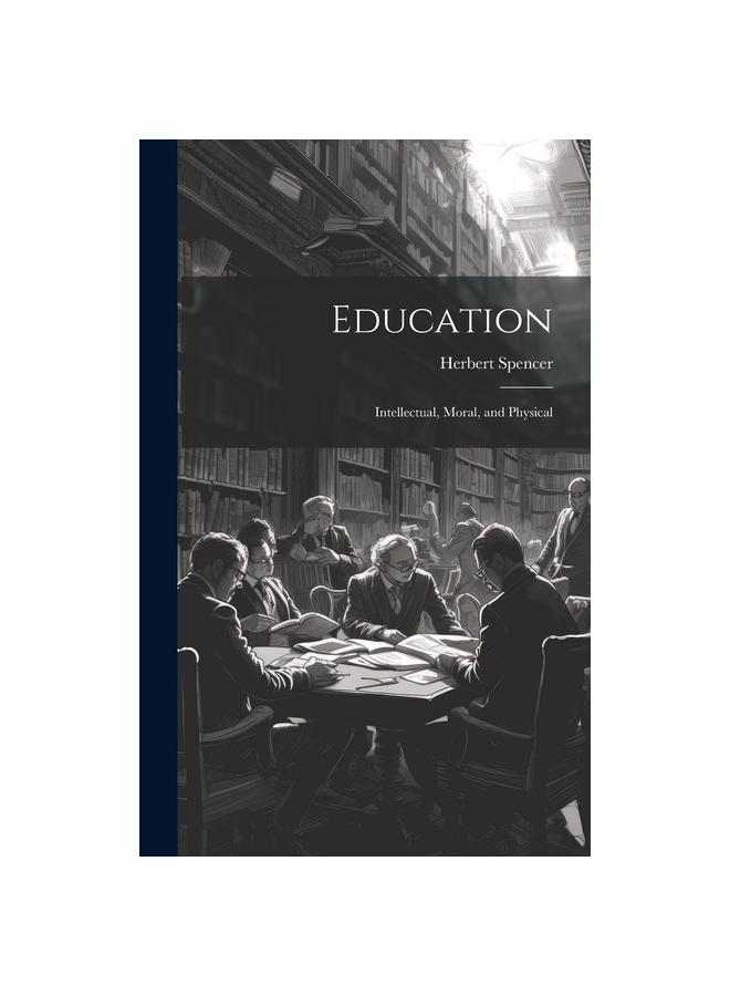 The Education : Intellectual, Moral, and Physical Book