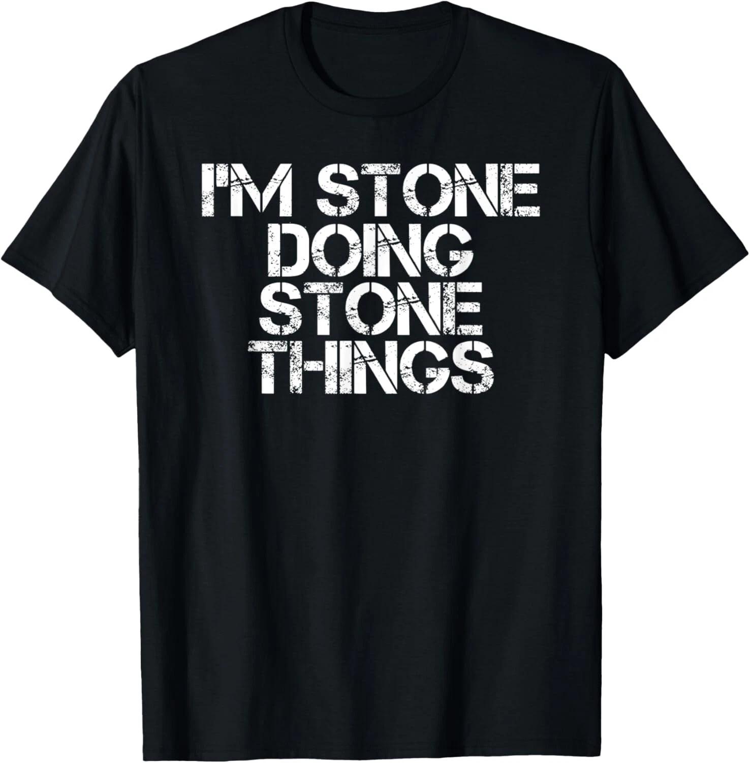I_M STONE DOING STONE THINGS Name Funny Birthday Gift Idea T- Shirt 2XL