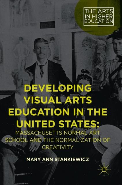 Kniha Developing Visual Arts Education In the United States : Massachusetts Normal Art School and the Normalization of Creativity