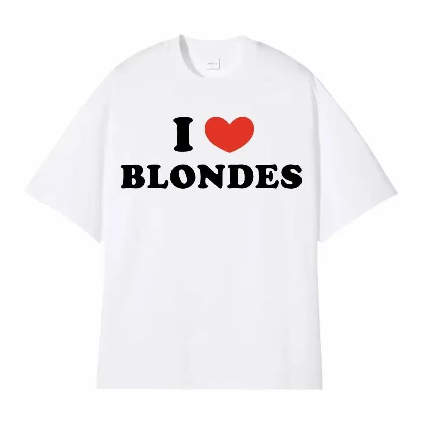 I Love Blondes Letters Print Tee Shirt Fashion Casual ONeck Short Sleeve Tshirt Men Women Loose Pure Cotton T Shirt Streetwear