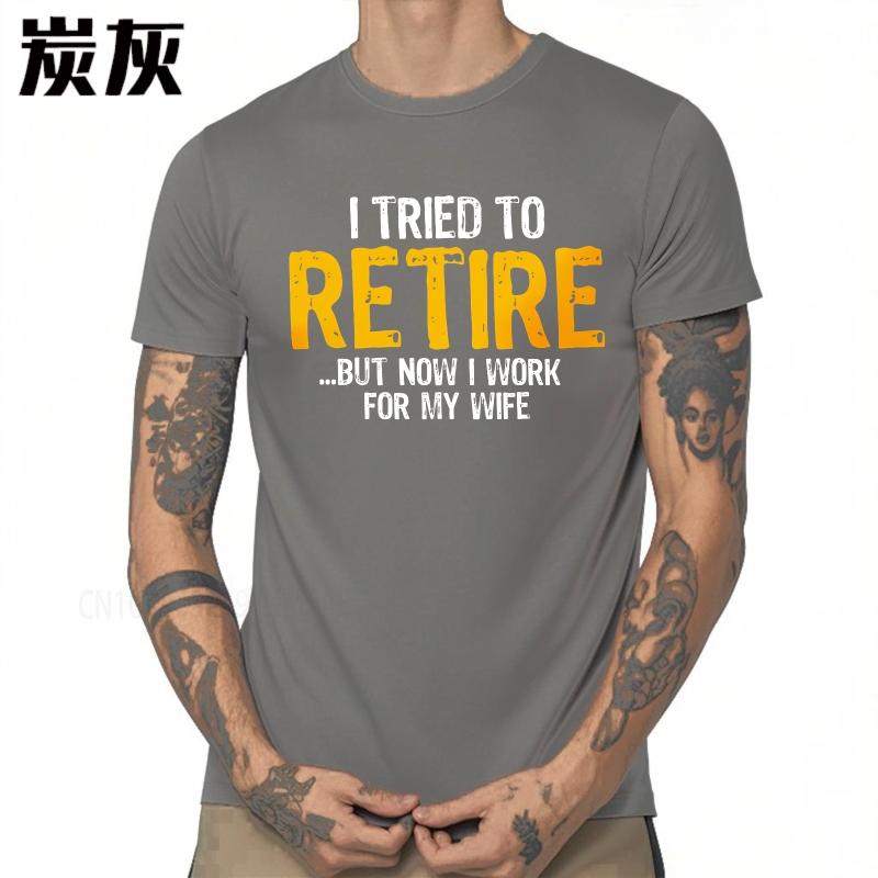 Cotton summer Men tshirt I Tried To Retire But Now I Work For My Wife Short Sleeve Travel O Neck Top tees cotton teeshirt