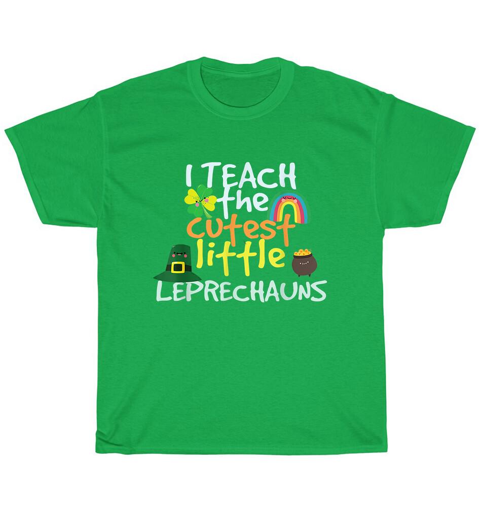 

I Teach The Cutest Little Leprechauns St Patricks Day School Teaching T-Shirt 4XL