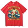 Get on Board with The Lord Funny Jesus Meme T Shirts Unisexs Harajuku Clothing Casual Classic Oversized Cozy Short Sleeve Tshirts