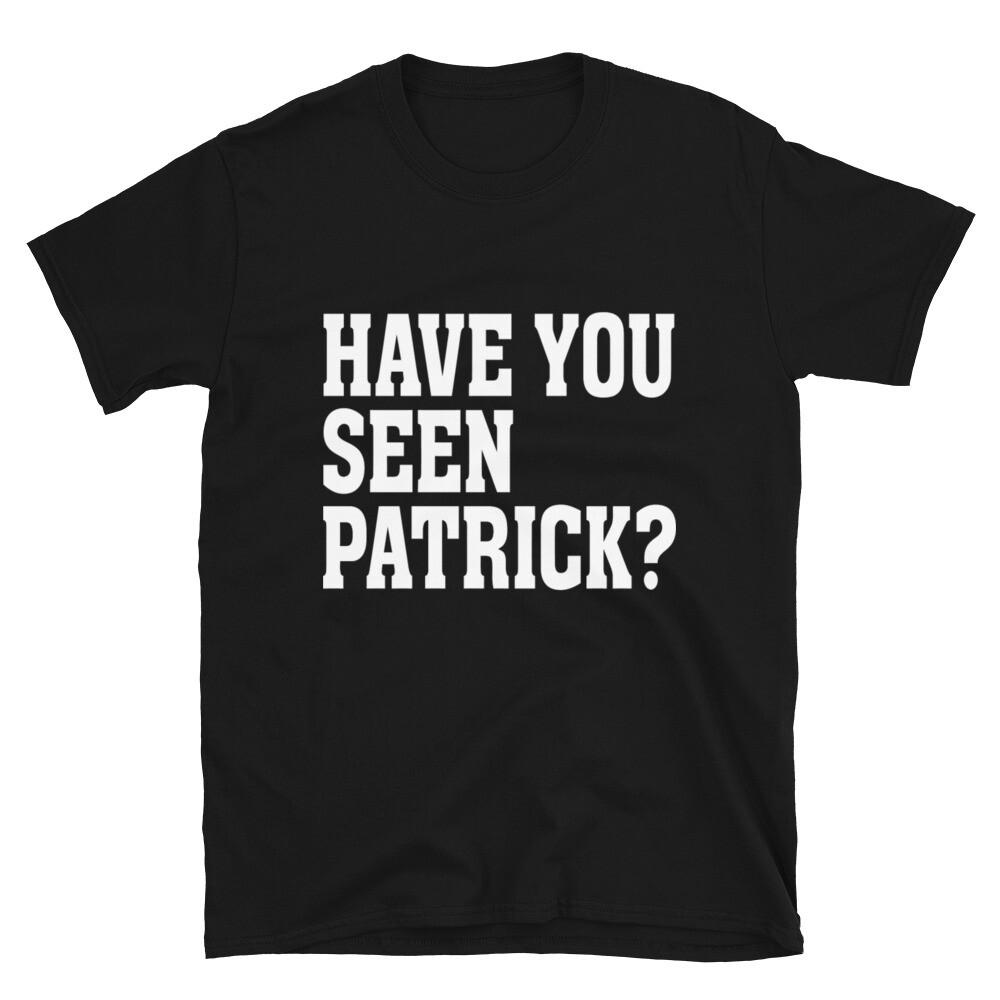 Happy St.Patricks Day Have You Seen Pat Unisex T-Shirt
