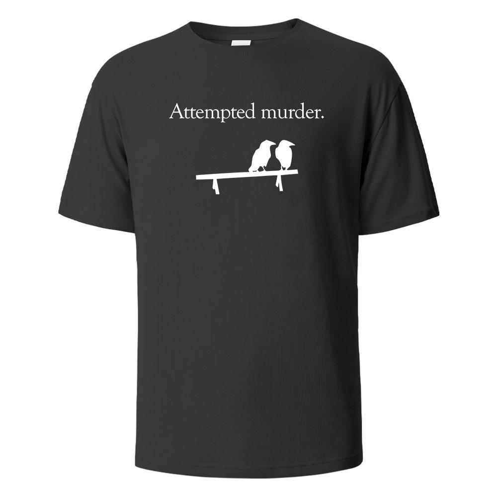 Attempted Murder Printing T-shirt For Men Wowen 100% Cotton Summer Breathable Tops O-neck Oversize Basic Tees Men's Clothing