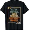 John Lewis Zitat Get In Good Necessary Trouble Bürgerrechte T-Shirt