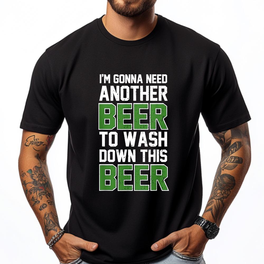 Im Gonna Need Another Beer To Wash Down This Beer Brand Clothing Luxury Brand T Shirts Character