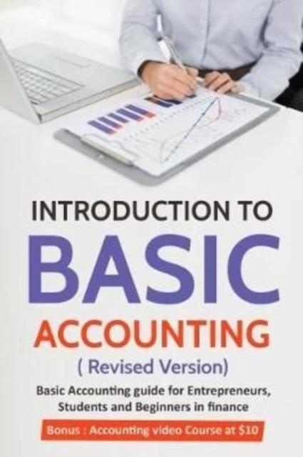 The Introduction To Basic Accounting ( Revised Version) : Basic Accounting Guide for Entrepreneurs, Students and Beginners In Finance Book