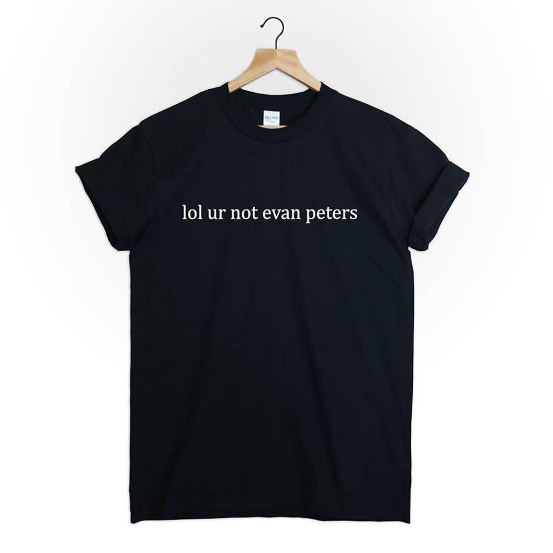 lol ur not evan peters T Shirt Mens Womens Tees Top S