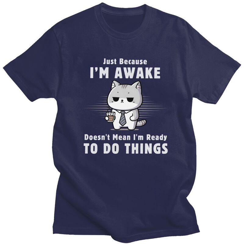 

Just Because Im Awake Funny Cat With Coffee T Shirt Men Short Sleeve 100 Cotton Tshirt Leisure Tees Fashion Tshirts 4XL