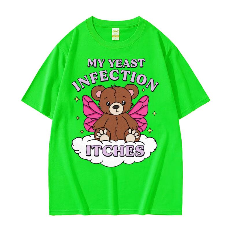 My Yeast Infection Itches Meme T Shirt Funny Womens Humor Graphic Tshirt for Men Fashion High Quality Cotton Tshirt Streetwear