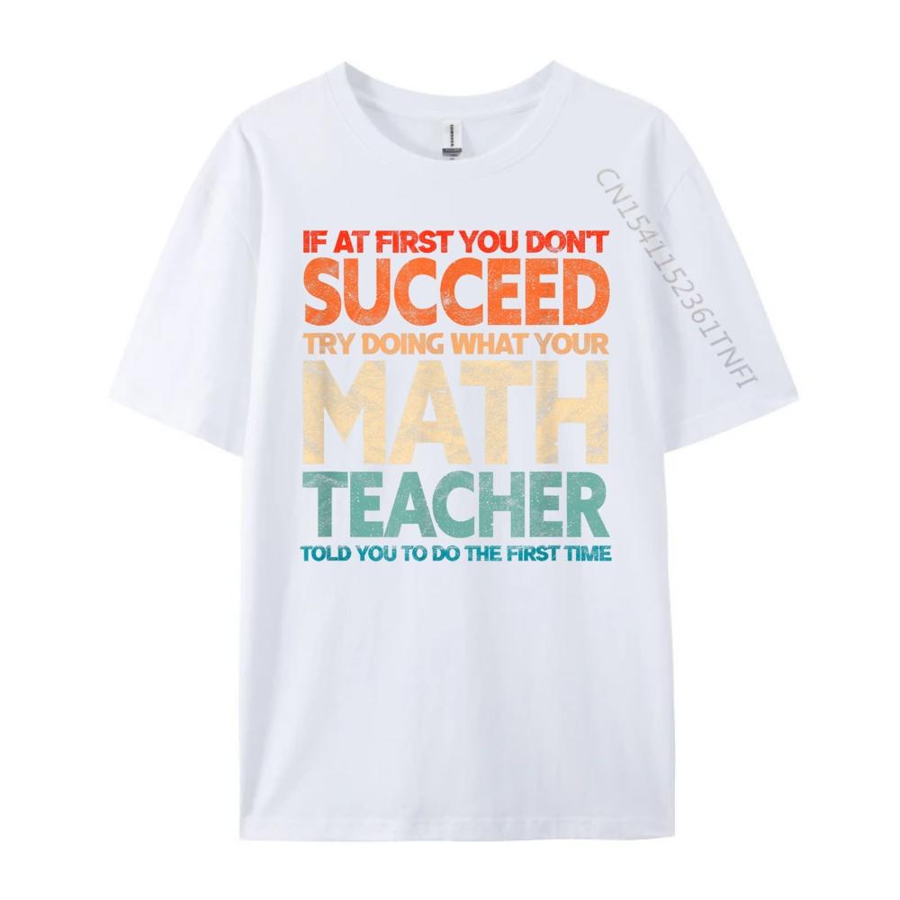 If you have no success at first try it with a fun maths teacher T Shirts For Men New In Tops And TShirts