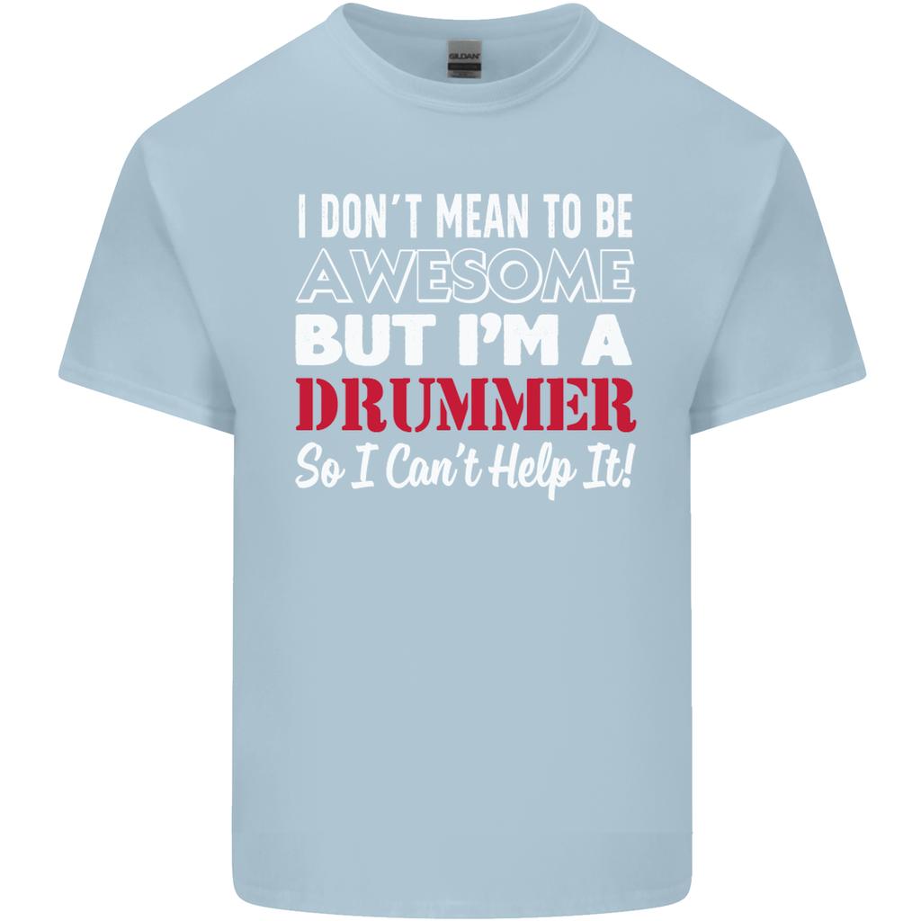 I Dont Mean Im a Drummer Drumming Drum Unisexs Light Cotton TShirt