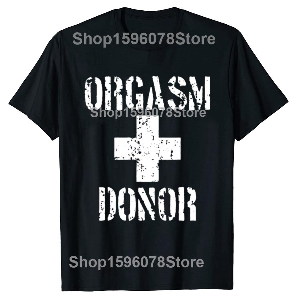 Black Humor Orgasm Donor American Novelty Graphic T Shirt Fashion Casual Loose Streetwear 100 Cotton Tshirt for Women and Men