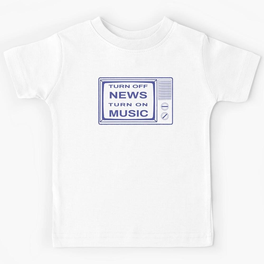 Turn off news Turn on Music Kids T-Shirt 100