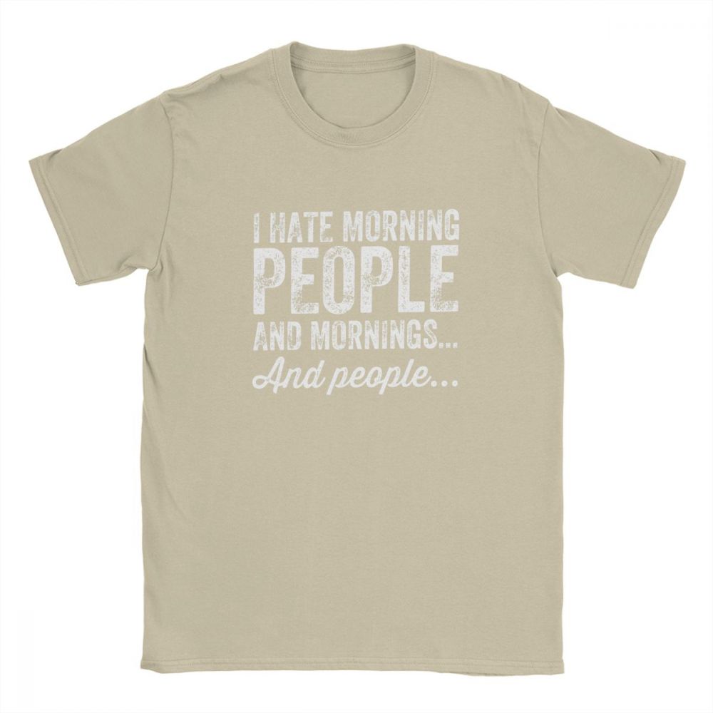 Aying Quote TShirts I Hate Morning Mens Tshirt People And Mornings And People Men T Shirts 100 Cotton Tee Summer Tops Funny