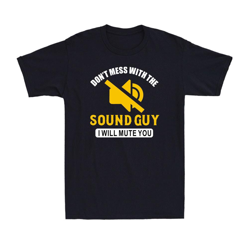 Don t Mess With The Sound Guy I Will Mute You Audio Engineer Men s T-Shirt L