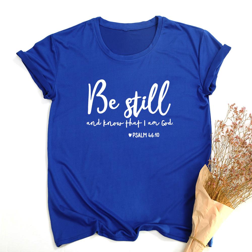 Be Still And Know That I Am God Slogan T Shirt Women Religious T Shirts