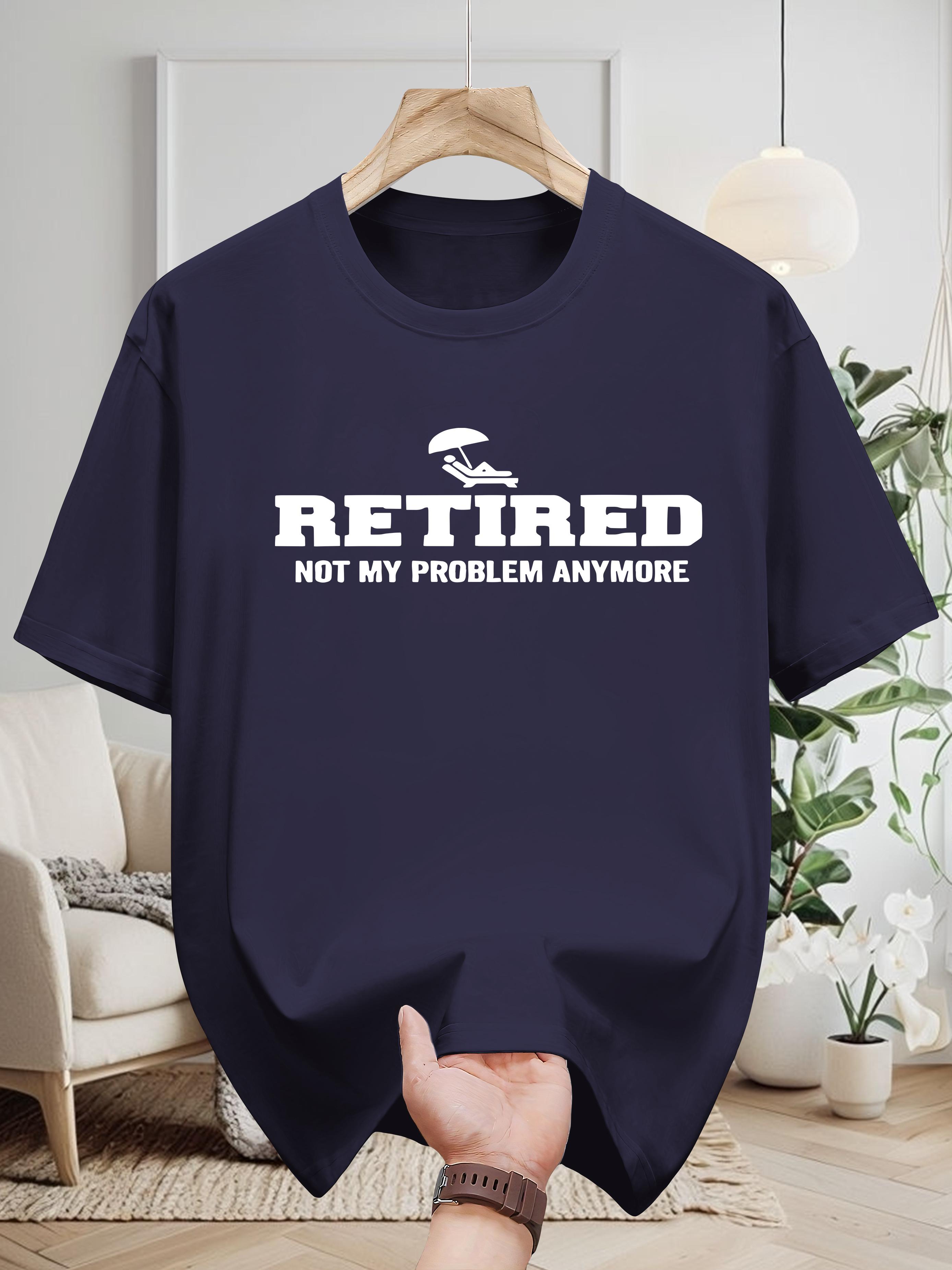 Retired Not My Problem Anymore 100% Cotton T-shirt - Casual XXL