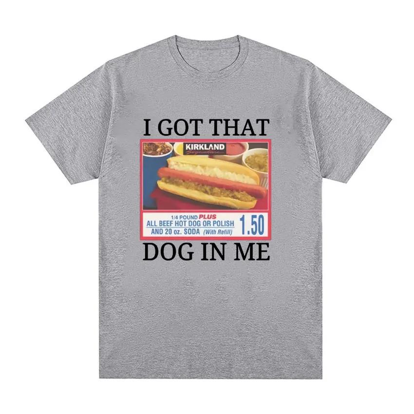 Style Short Sleeve I Got That Dog in Me Costco Graphic T Shirt Funny Kirkland Hot Dog Meme Tee Shirt Men Womens Vintage Tshirt S