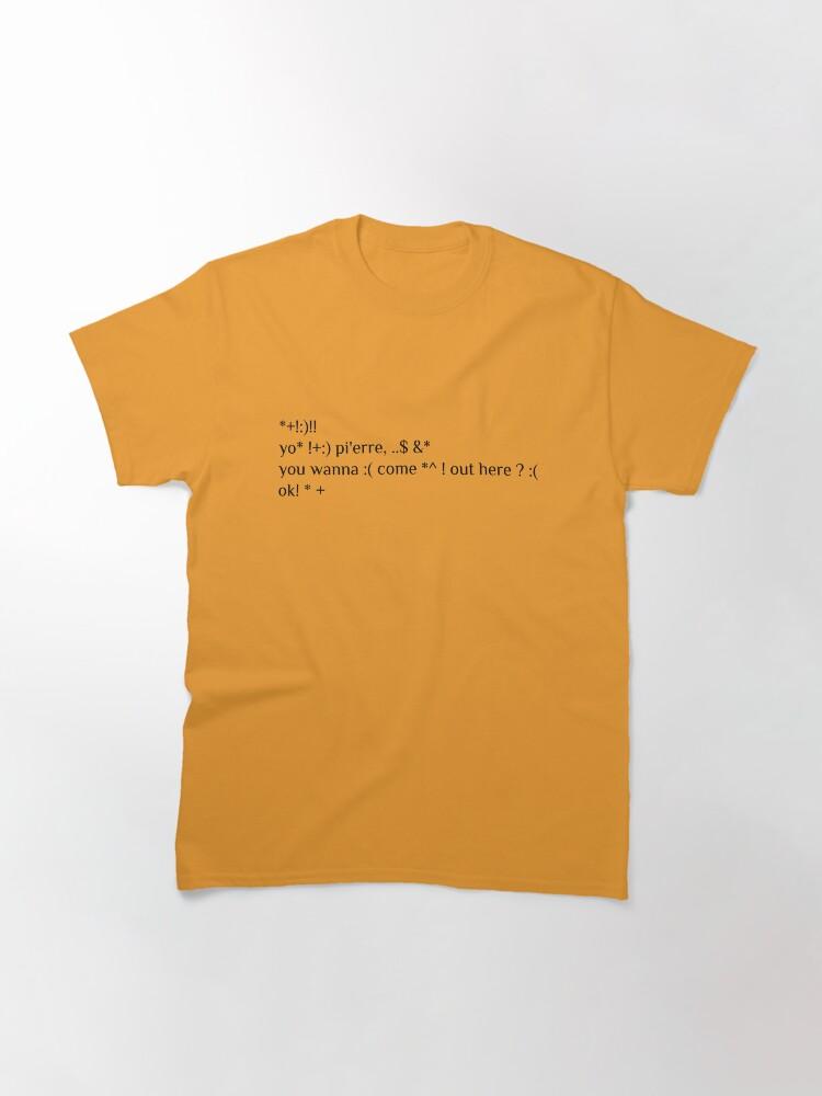 Jason Bourne Yo Pierre you wanna come out here ? Classic T-Shirt