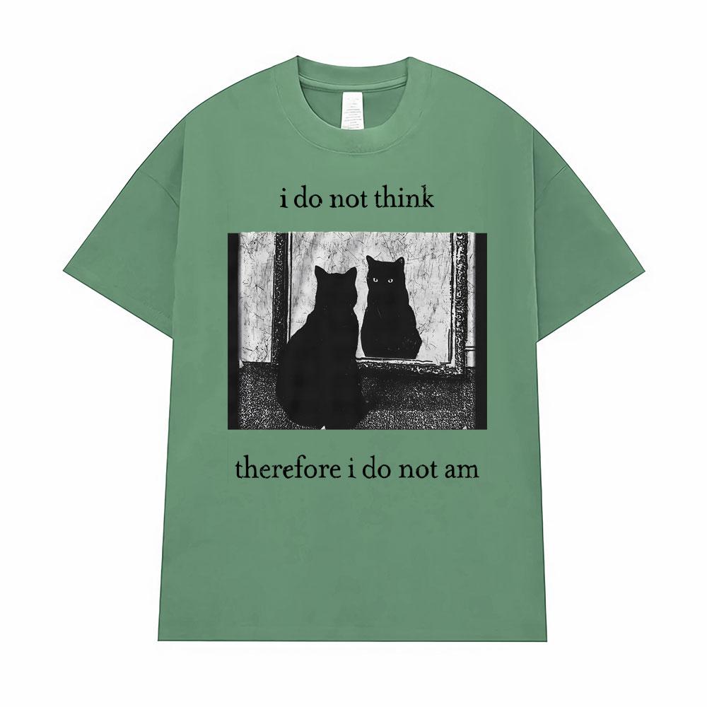 I Do Not Think Therefore I Do Not Am Funny Cat T-shirt Humor Style Men Women Clothing Classic T Shirts Cotton Streetwear T Shirt 3XL