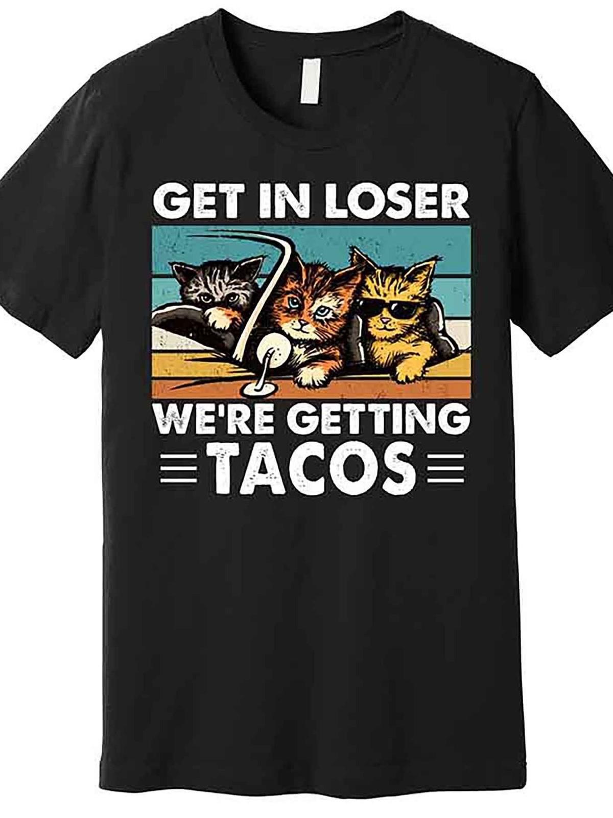 [Premium Fun Men s T-shirt] Get In Loser Were Getting Tacos. Fun Cat memes S разноцветный
