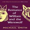 The Romance of William and the Werewolf by Michael Smith Hardback Book 9781800183698