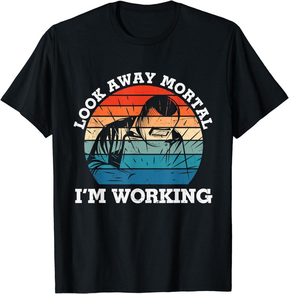 Welder Gifts Look Away Mortal I'm Working Funny Welding Gift Unisex T-Shirt Mens Kids Mens Womens Tees Top
