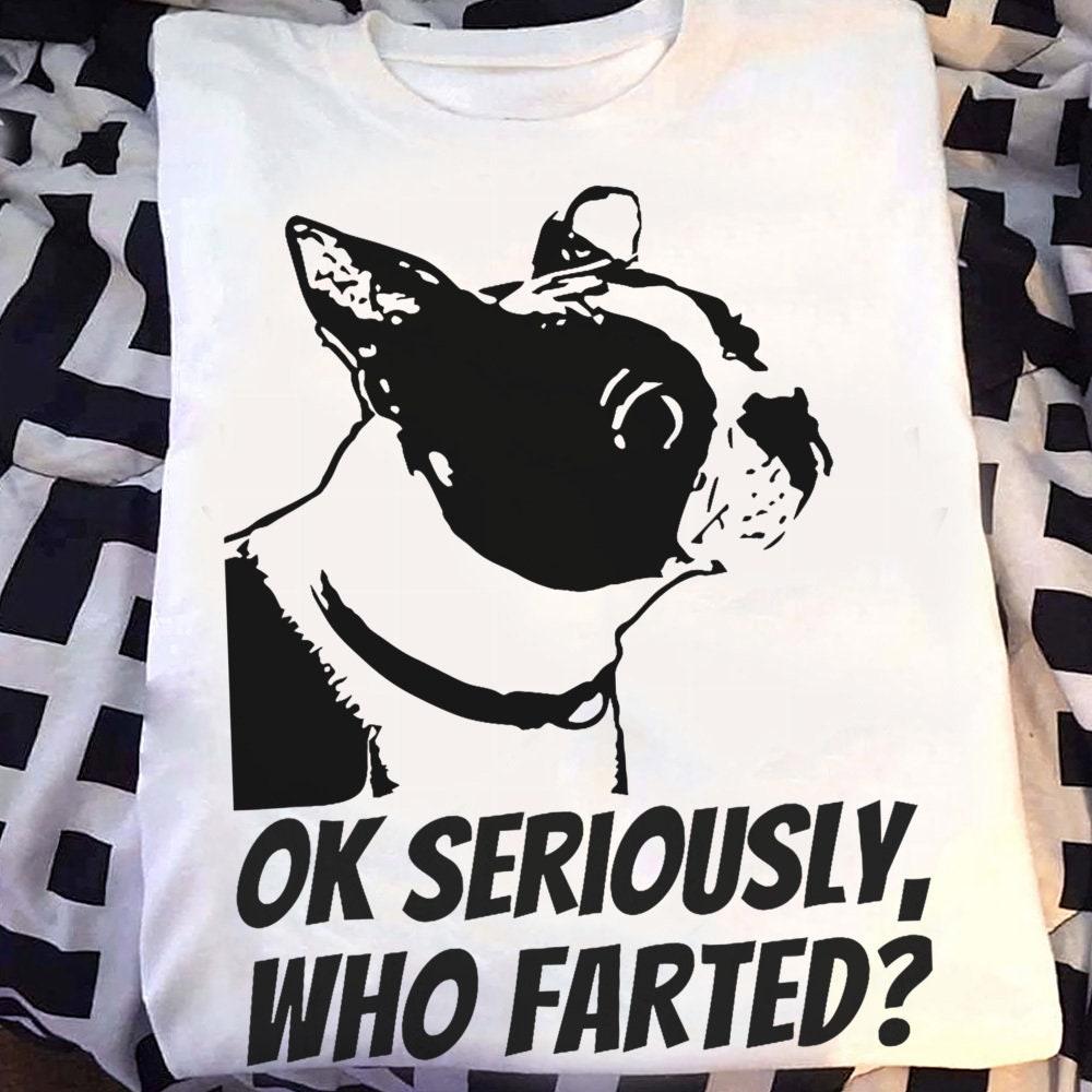 Funny Boston Terrier T-Shirt: "Who Farted?" Dog Lover Gift