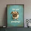 Posters Canvas Prints Art Retro Funny Bathroom Toilet Wall Decoration Painting Mural Cute Pug Are You Pooping Vintage
