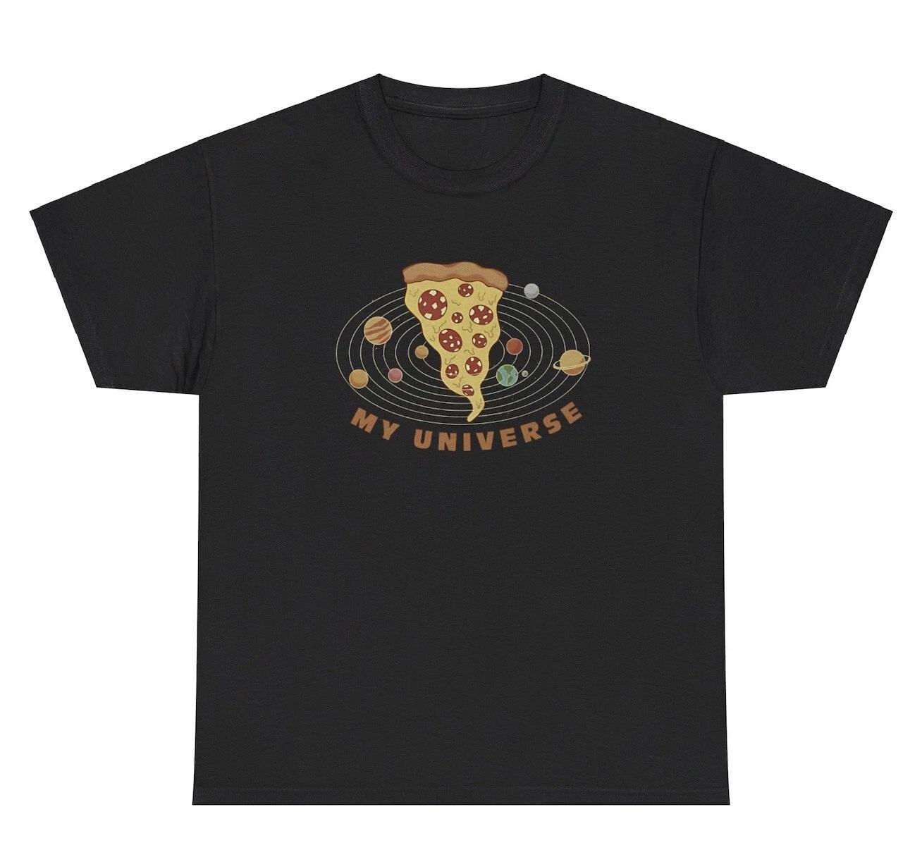 Pizza My Universe TShirt Funny Food Lover Foodie Sarcastic Silly Gen Z Humor Tee S