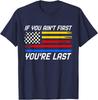 US Flag Car Racing If You Ain't First You're Last T-Shirt