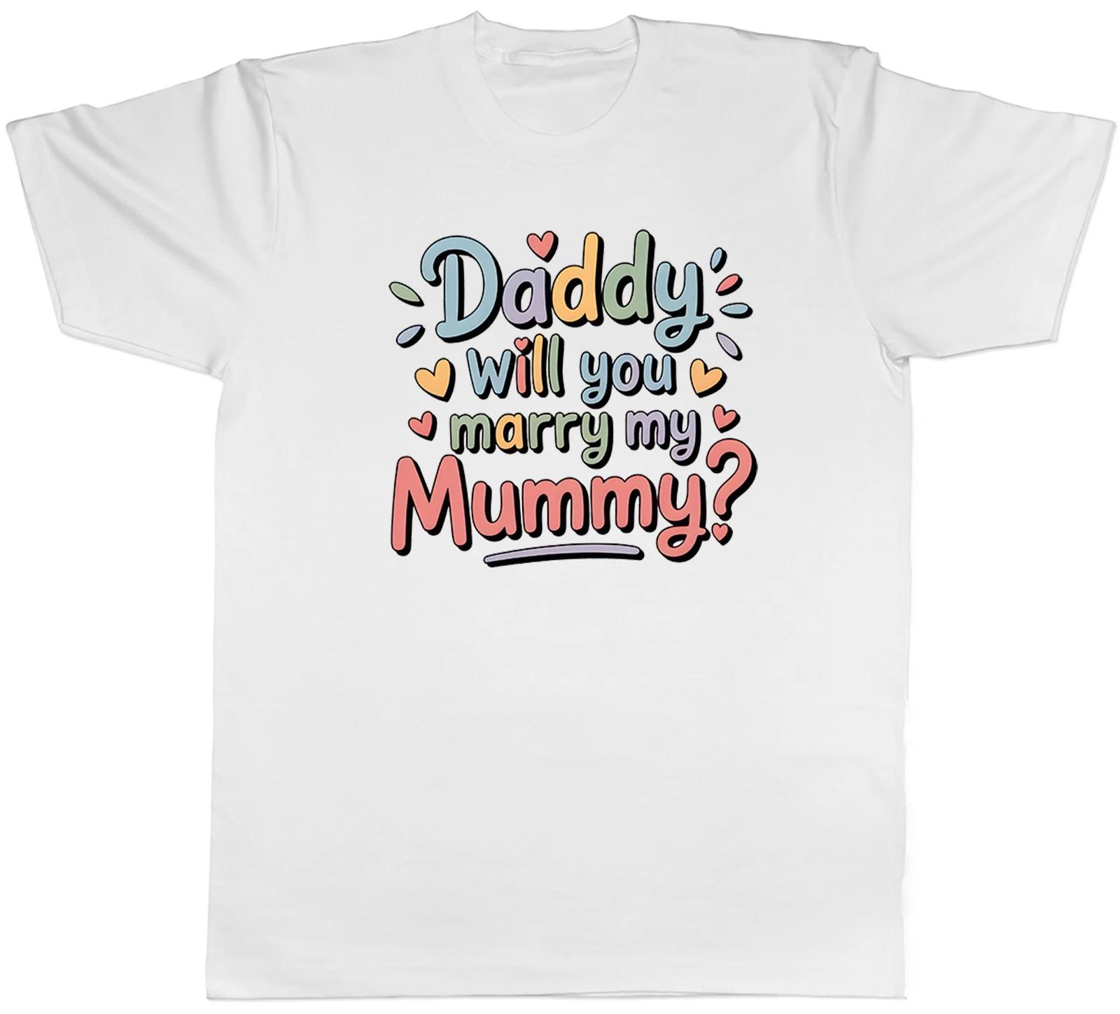 Daddy Will You Marry My Mummy? Proposal Wedding Mens T-Shirt Tee Gift Top M