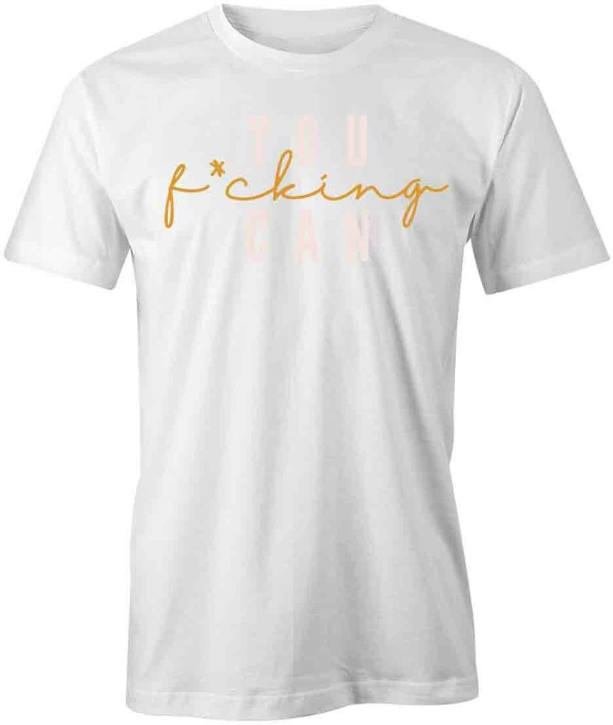 YOU FCKING CAN TShirt Tee Short-Sleeved Cotton MOTIVATIONAL CLOTHING S1WSA550