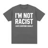 Im Not Racist I Hate Everyone Equally T-Shirts Funny Sarcas Letter Print T-shirt Men Women Fashion Vintage Cotton Casual T Shirt