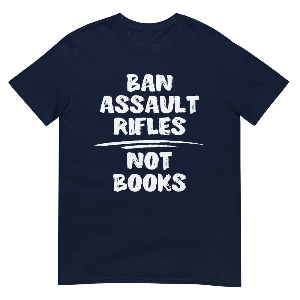 Ban Assault Rifles Not Books Gun Control TShirt S